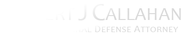 Robert J Callahan | Chicago, IL Criminal Defense Lawyer | Attorney